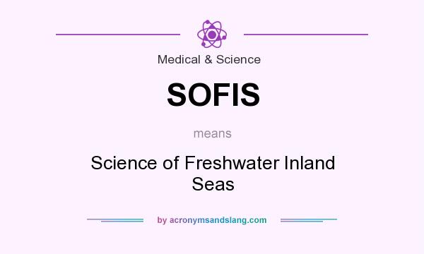 What does SOFIS mean? It stands for Science of Freshwater Inland Seas