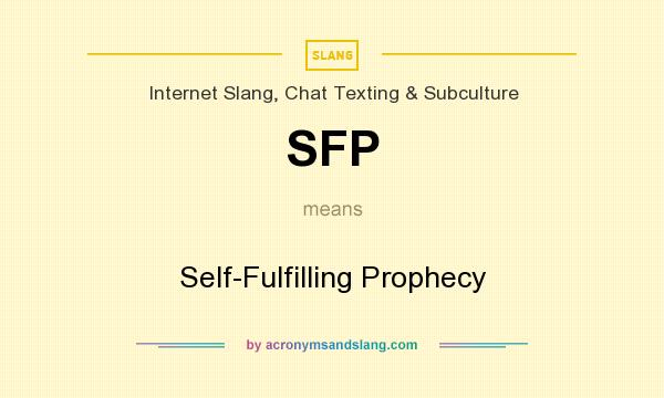 What does SFP mean? It stands for Self-Fulfilling Prophecy