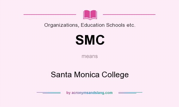What does SMC mean? It stands for Santa Monica College