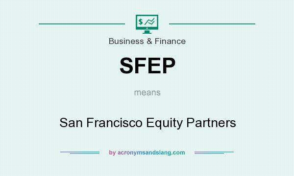 What does SFEP mean? It stands for San Francisco Equity Partners
