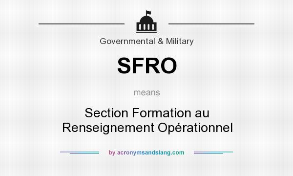 What does SFRO mean? It stands for Section Formation au Renseignement Opérationnel