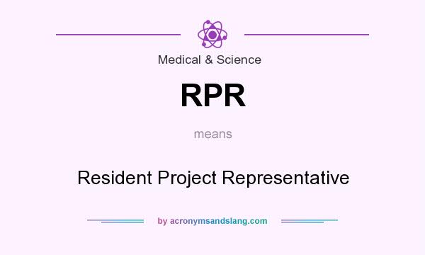What does RPR mean? It stands for Resident Project Representative
