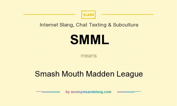 What does SMML mean? It stands for Smash Mouth Madden League