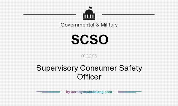 What does SCSO mean? It stands for Supervisory Consumer Safety Officer