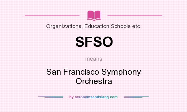 What does SFSO mean? It stands for San Francisco Symphony Orchestra