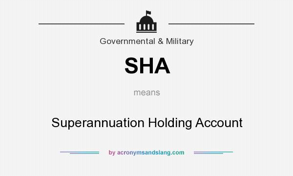 What does SHA mean? It stands for Superannuation Holding Account