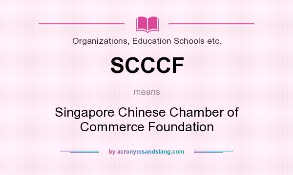 What does SCCCF mean? It stands for Singapore Chinese Chamber of Commerce Foundation
