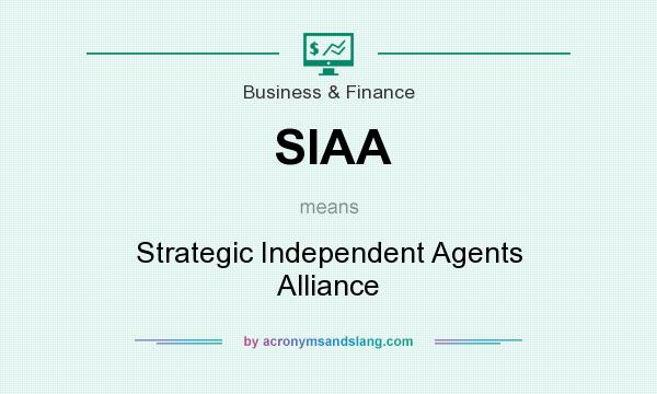 What does SIAA mean? It stands for Strategic Independent Agents Alliance