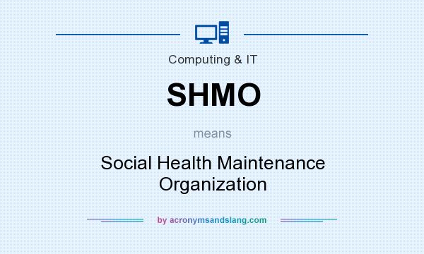 What does SHMO mean? It stands for Social Health Maintenance Organization