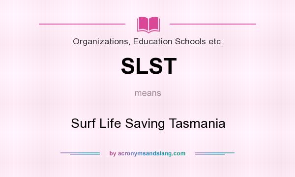 What does SLST mean? It stands for Surf Life Saving Tasmania