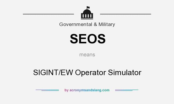 What does SEOS mean? It stands for SIGINT/EW Operator Simulator