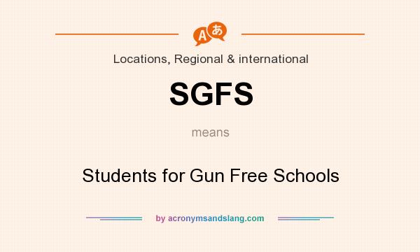 What does SGFS mean? It stands for Students for Gun Free Schools