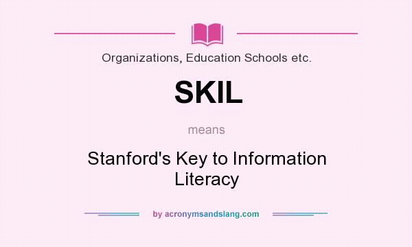 What does SKIL mean? It stands for Stanford`s Key to Information Literacy
