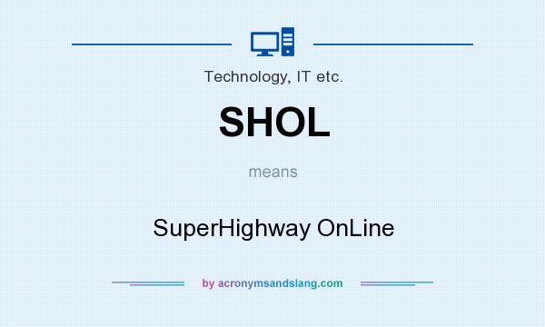 What does SHOL mean? It stands for SuperHighway OnLine