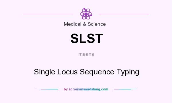 What does SLST mean? It stands for Single Locus Sequence Typing