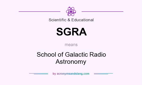 What does SGRA mean? It stands for School of Galactic Radio Astronomy