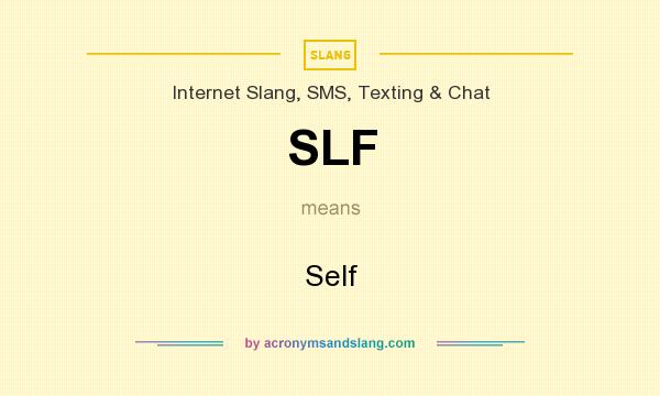 What does SLF mean? It stands for Self