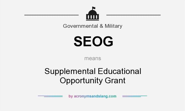 What does SEOG mean? It stands for Supplemental Educational Opportunity Grant
