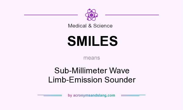 What does SMILES mean? It stands for Sub-Millimeter Wave Limb-Emission Sounder