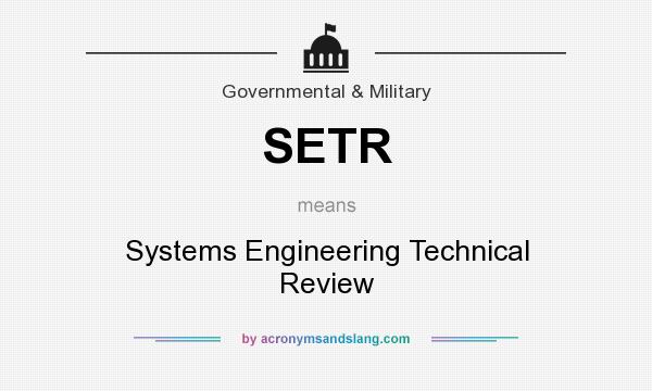 What does SETR mean? It stands for Systems Engineering Technical Review