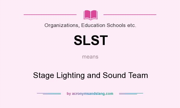 What does SLST mean? It stands for Stage Lighting and Sound Team
