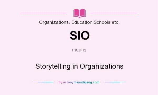 What does SIO mean? It stands for Storytelling in Organizations