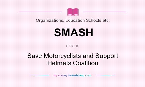 SMASH - Save Motorcyclists and Support Helmets Coalition by