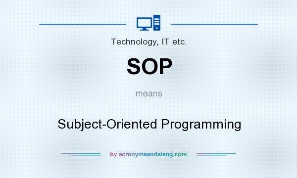 What does SOP mean? It stands for Subject-Oriented Programming