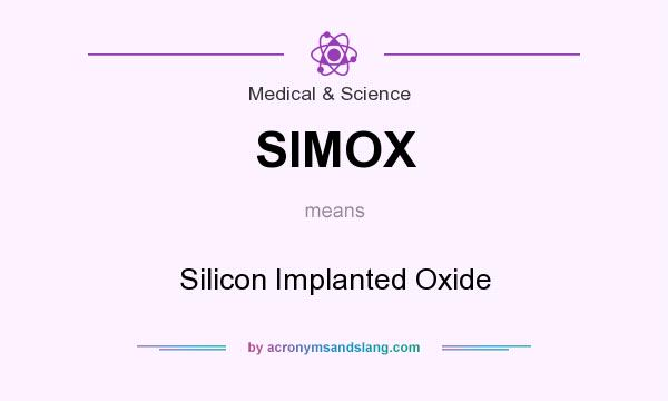 What does SIMOX mean? It stands for Silicon Implanted Oxide