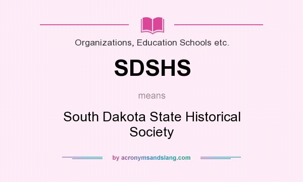 What does SDSHS mean? It stands for South Dakota State Historical Society