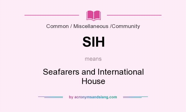 What does SIH mean? It stands for Seafarers and International House