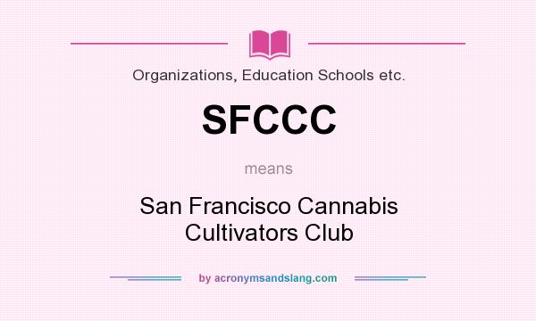 What does SFCCC mean? It stands for San Francisco Cannabis Cultivators Club