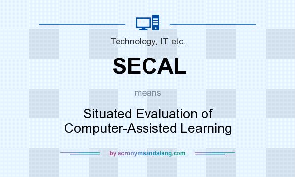 What does SECAL mean? It stands for Situated Evaluation of Computer-Assisted Learning