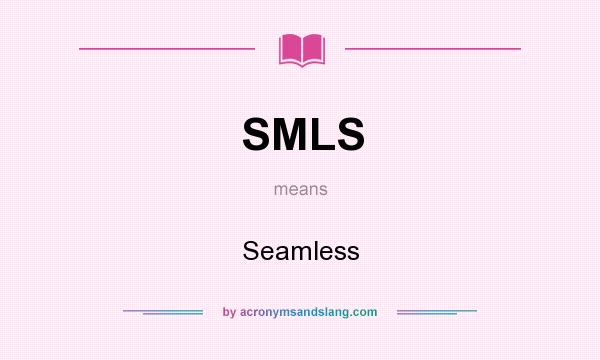 What does SMLS mean? It stands for Seamless