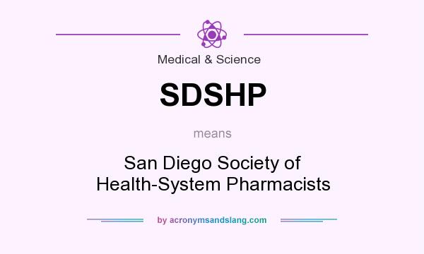 What does SDSHP mean? It stands for San Diego Society of Health-System Pharmacists