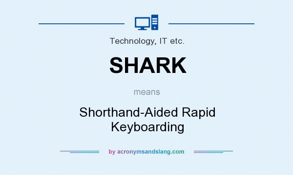 What does SHARK mean? It stands for Shorthand-Aided Rapid Keyboarding