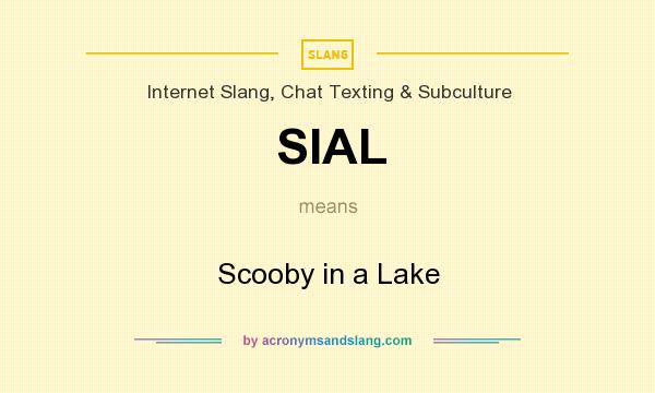What does SIAL mean? It stands for Scooby in a Lake