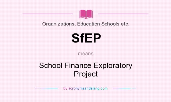What does SfEP mean? It stands for School Finance Exploratory Project
