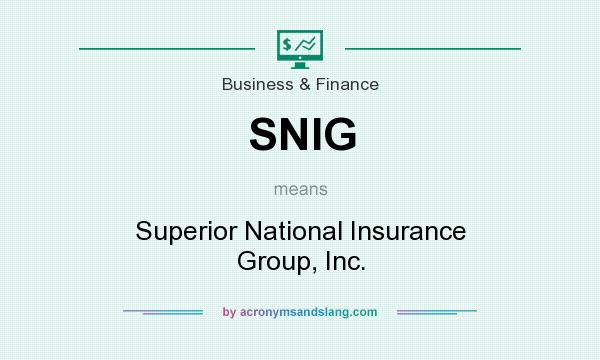 What does SNIG mean? It stands for Superior National Insurance Group, Inc.