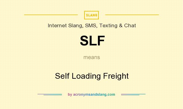 What does SLF mean? It stands for Self Loading Freight
