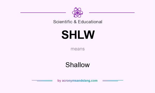What does SHLW mean? It stands for Shallow