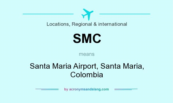 What does SMC mean? It stands for Santa Maria Airport, Santa Maria, Colombia