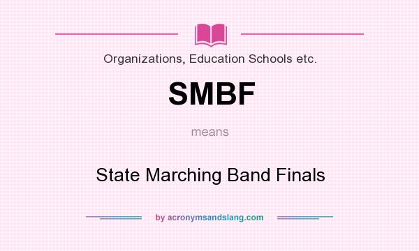 What does SMBF mean? It stands for State Marching Band Finals
