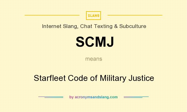 What does SCMJ mean? It stands for Starfleet Code of Military Justice