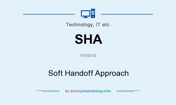 What does SHA mean? It stands for Soft Handoff Approach