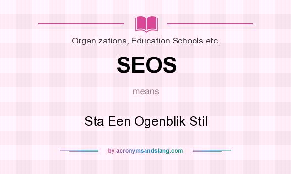 What does SEOS mean? It stands for Sta Een Ogenblik Stil