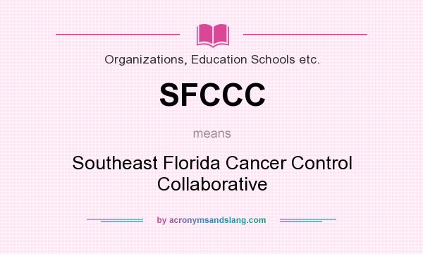What does SFCCC mean? It stands for Southeast Florida Cancer Control Collaborative