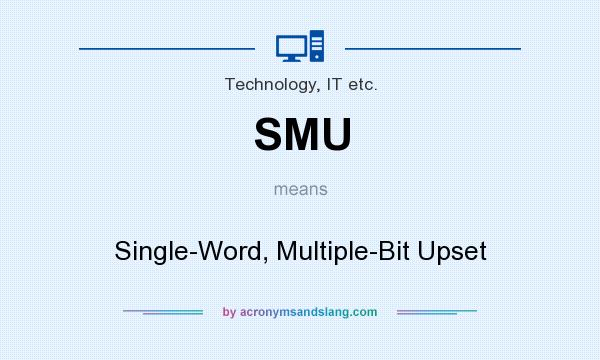 What does SMU mean? It stands for Single-Word, Multiple-Bit Upset