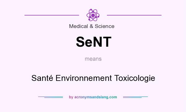 What does SeNT mean? It stands for Santé Environnement Toxicologie