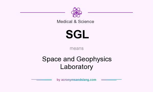 What does SGL mean? It stands for Space and Geophysics Laboratory